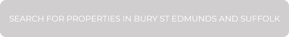 SEARCH FOR PROPERTIES IN BURY ST EDMUNDS AND SUFFOLK