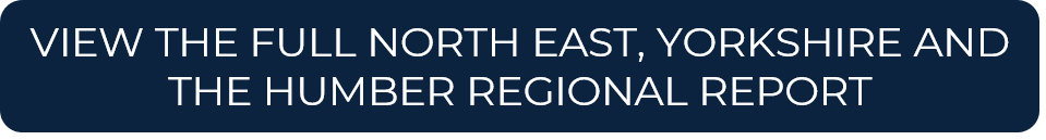 VIEW THE FULL NORTH EAST, YORKSHIRE AND THE HUMBER REGIONAL REPORT