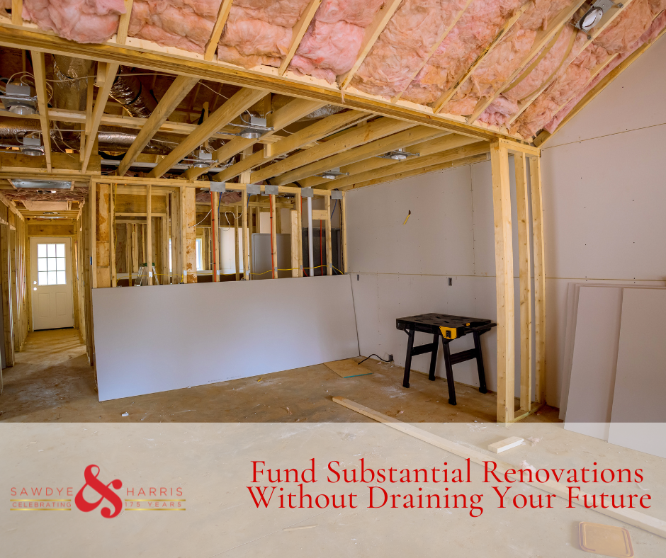 How to Fund Substantial Renovations Without Draining Your Future