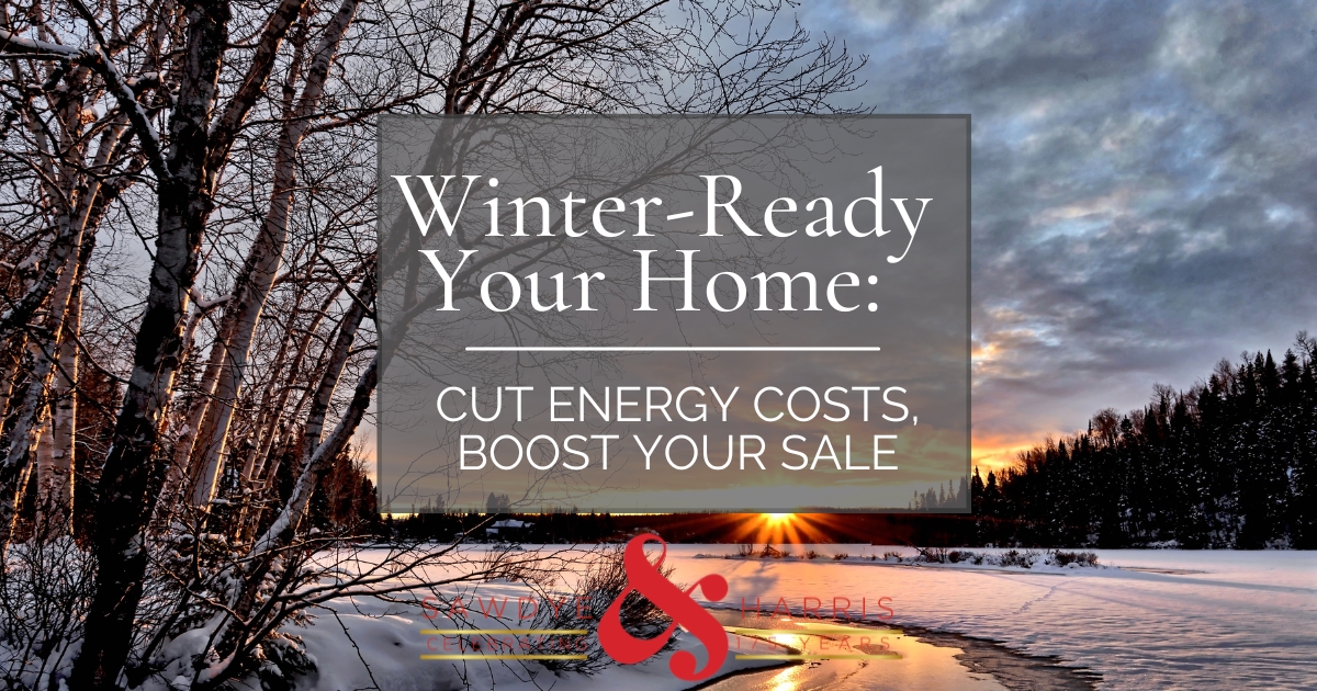 Winter-Ready Your Home: Cut Energy Costs, Boost Your Sale