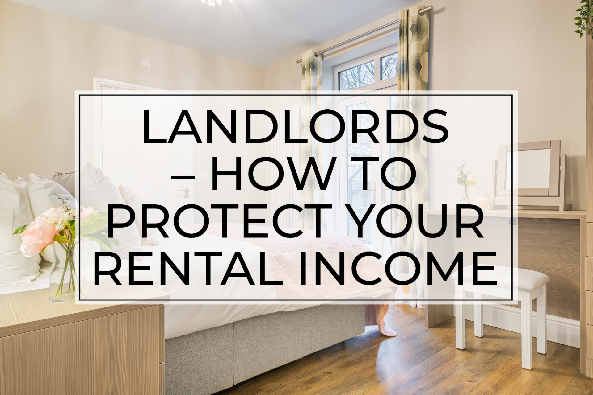 Landlords – how to protect your rental income