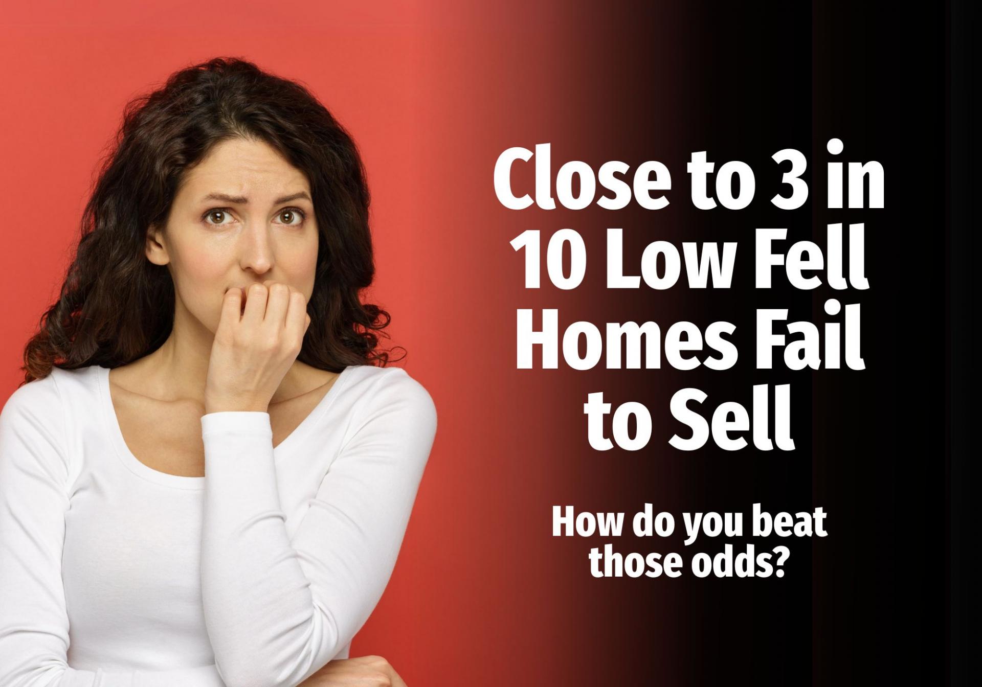 Close To 3 in 10 Low Fell Homes Fail to Sell