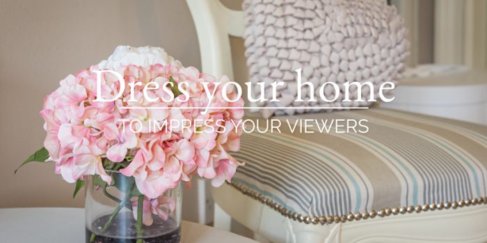 Dress your home to impress your viewers